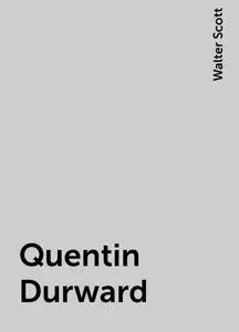 «Quentin Durward» by Walter Scott