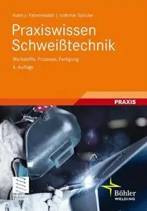Praxiswissen Schweißtechnik: Werkstoffe, Prozesse, Fertigung, 4 Auflage (Repost)