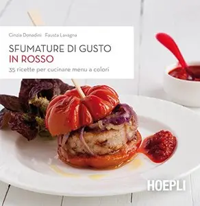 Sfumature di gusto in rosso: 35 ricette per cucinare menu a colori