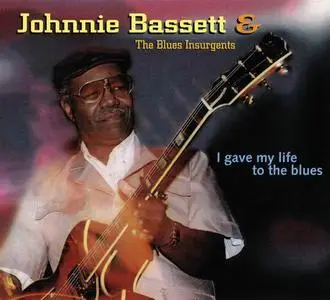 Johnnie Bassett & The Blues Insurgents - I Gave My Life To The Blues (1996)