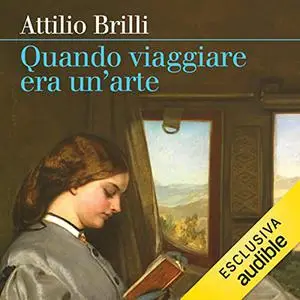 «Quando viaggiare era un'arte꞉ Il romanzo del Grand tour» by Attilio Brilli