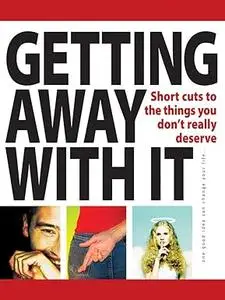 Getting away with it: Short Cuts to the Things You Don't Really Deserve (52 Brilliant Ideas)