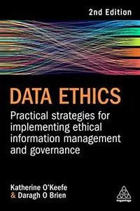 Data Ethics: Practical Strategies for Implementing Ethical Information Management and Governance, 2nd Edition