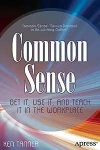 Common Sense: Get It, Use It, and Teach It in the Workplace [Repost]