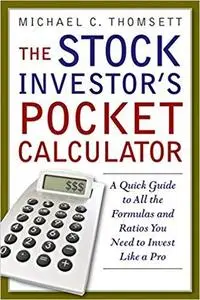 The Stock Investor's Pocket Calculator: A Quick Guide to All the Formulas and Ratios You Need to Invest Like a Pro [Repost]