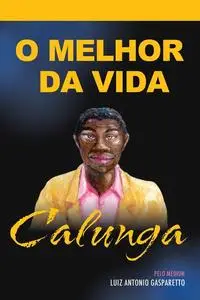 «Calunga – o melhor da vida» by Luiz Gasparetto