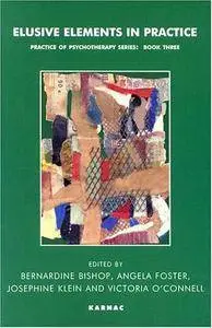 Elusive Elements in Practice (Practice of Psychotherapy Series, Book 3) (repost)