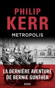 Philip Kerr, "Metropolis: La dernière aventure de Bernie Gunther"