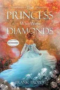 «The Princess Who Wept Diamonds» by Frank Tropea