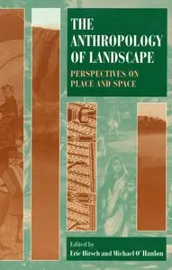 The Anthropology of Landscape: Perspectives on Place and Space