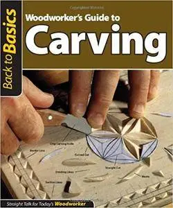Woodworker's Guide to Carving: Straight Talk for Today's Woodworker (Repost)