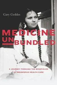 Medicine Unbundled : A Journey through the Minefields of Indigenous Health Care