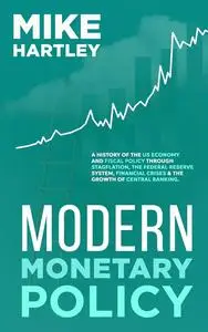 Modern Monetary Policy: A History of the US Economy and Fiscal Policy Through Stagflation