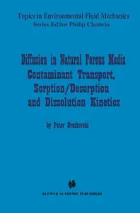 "Diffusion in Natural Porous Media: Contaminant Transport, Sorption/Desorption and Dissolution Kinetics" by Peter Grathwohl