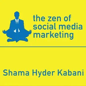 «The Zen of Social Media Marketing: An Easier Way to Build Credibility, Generate Buzz, and Increase Revenue» by Shama Hy