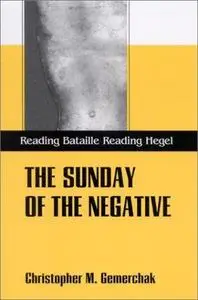 The Sunday of the Negative: Reading Bataille, Reading Hegel