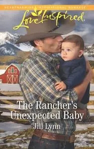 «The Rancher's Unexpected Baby» by Jill Lynn