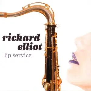 Richard Elliot - Lip Service (2014) {Heads Up}