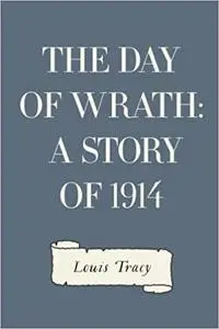 The Day of Wrath: A Story of 1914