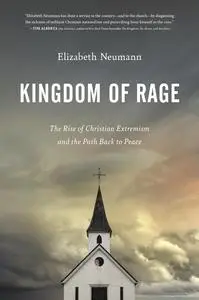 Kingdom of Rage: The Rise of Christian Extremism and the Path Back to Peace