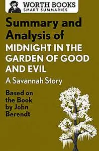 «Summary and Analysis of Midnight in the Garden of Good and Evil: A Savannah Story» by Worth Books