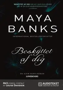 «Beskyttet af dig» by Maya Banks