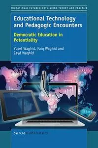 Educational Technology and Pedagogic Encounters: Democratic Education in Potentiality