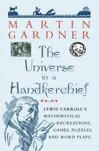 The Universe in a Handkerchief: Lewis Carroll’s Mathematical Recreations, Games, Puzzles, and Word Plays (Repost)