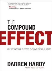 The Compound Effect: Multiplying Your Success, One Simple Step at a Time