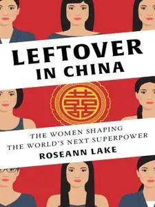 Leftover in China: The Women Shaping the World's Next Superpower