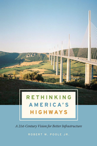 Rethinking America's Highways : A 21st-Century Vision for Better Infrastructure