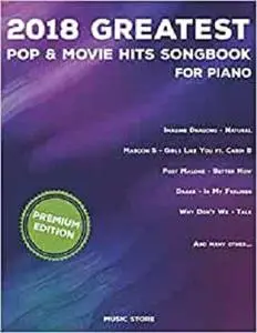 2018 Greatest Pop & Movie Hits Songbook For Piano