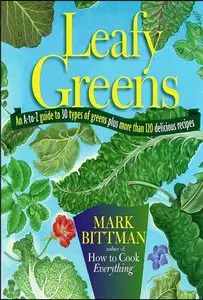 Leafy Greens: An A-to-Z Guide to 30 Types of Greens Plus More Than 120 Delicious Recipes (repost)