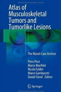 Atlas of Musculoskeletal Tumors and Tumorlike Lesions: The Rizzoli Case Archive [Repost]