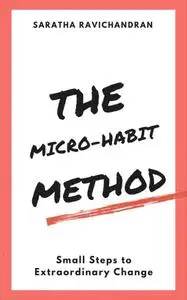 The Micro-Habit Method: Small Steps to Extraordinary Change