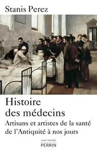 Stanis Perez, "Histoire des médecins: Artisans et artistes de la santé de l'Antiquité à nos jours"