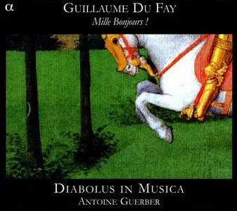 Antoine Guerber, Diabolus in Musica - Guillaume Dufay: Mille Bonjours! (2007)