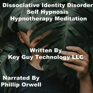 «Disassociative Identity Self Hypnosis Hypnotherapy Meditation» by Key Guy Technology LLC