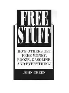 Free Stuff: How Others Get Free Money, Booze, Gasoline, And Everything!