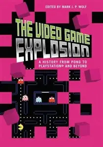 The Video Game Explosion: A History from Pong to Playstation and Beyond [Repost]