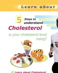 5 Steps to Understand Cholesterol: Is Your Cholesterol Level Rising?