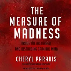 The Measure of Madness: Inside the Disturbed and Disturbing Criminal Mind [Audiobook]