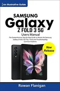 SAMSUNG GALAXY Z FOLD 3 5G USERS MANUAL: The Comprehensive Step-by-Step Guide to Master