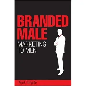 Branded Male: Marketing to Men (Repost)