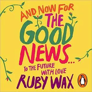 And Now for the Good News...: To the Future with Love [Audiobook]
