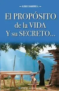 «El Propósito de la Vida y su Secreto» by Alonso Chamorro