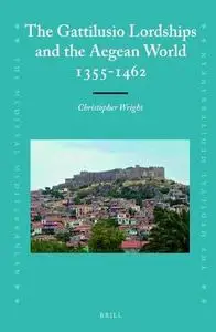 The Gattilusio Lordships and the Aegean World, 1355-1462
