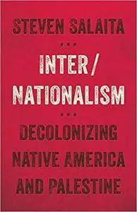 Inter/Nationalism: Decolonizing Native America and Palestine