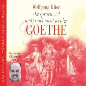 «Goethe: Er sprach viel und trank nicht wenig» by Wolfgang Klien