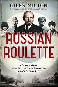 Russian roulette: a deadly game: how British spies thwarted Lenin's global plot